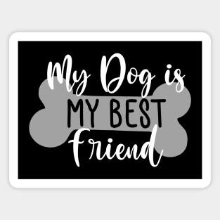 My Dog Is My Best Friend. Funny Dog Lover Quote. Magnet